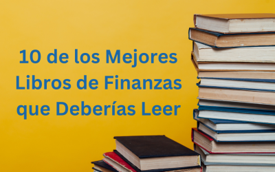 10 de Los Mejores Libros de Finanzas en Español que Deberías Leer